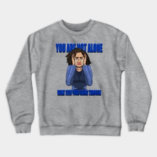 You are not alone Crewneck Sweatshirt